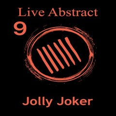 Jolly Joker Presents Live Abstract 9