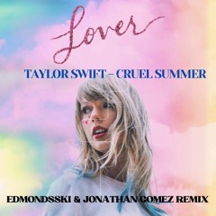 Taylor Swift - Cruel Summer (EDMONDSSKI & JONATHAN GOMEZ REMIX) FREE DOWNLOAD!!