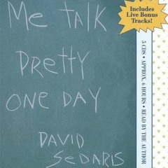 ACCESS [PDF EBOOK EPUB KINDLE] Me Talk Pretty One Day by  David Sedaris &  David Sedaris 📤