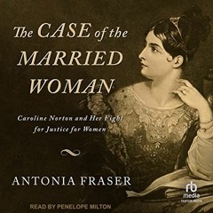 [Free] KINDLE 💛 The Case of the Married Woman: Caroline Norton and Her Fight for Jus