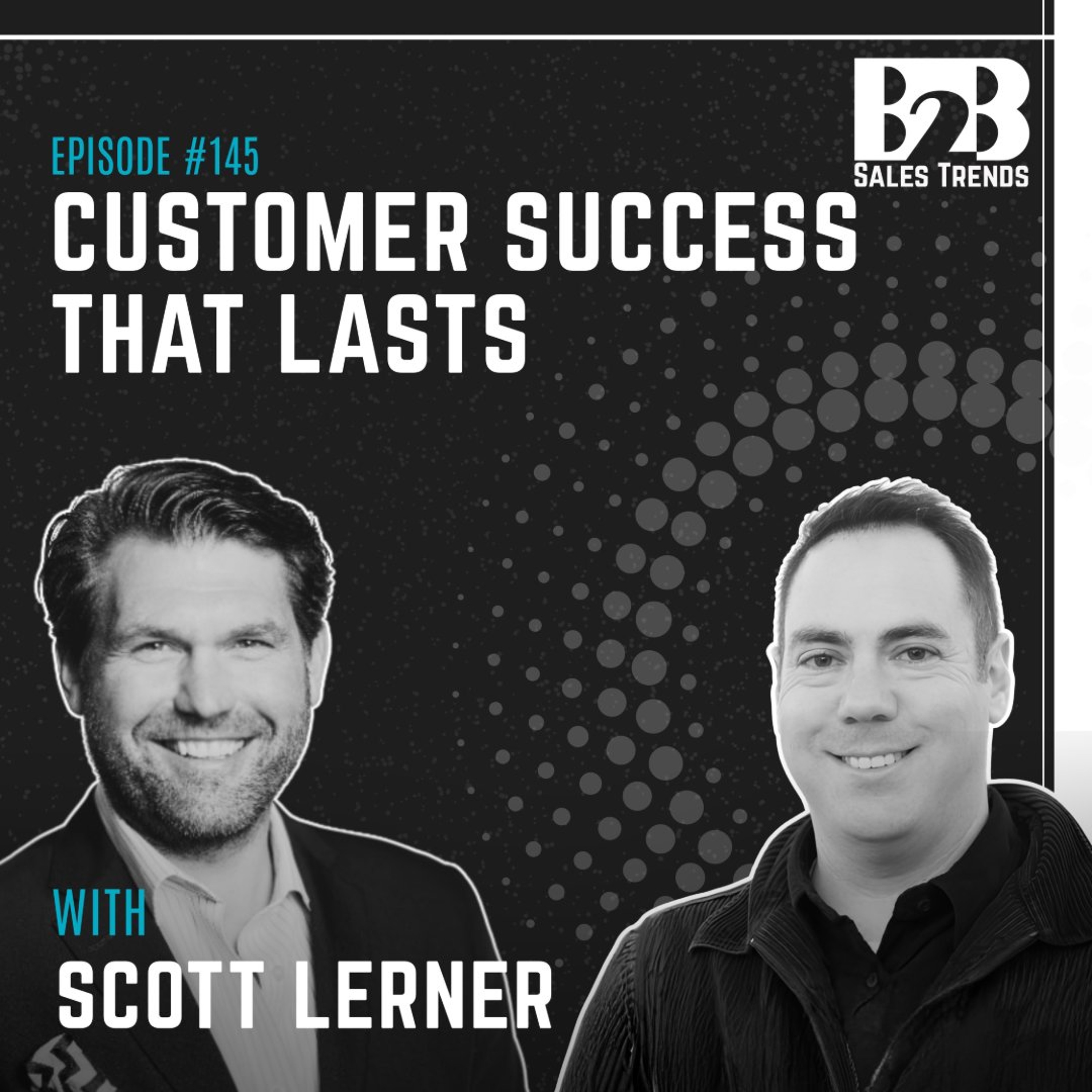 145. The Renewal Starts the Day You Close the Deal w/ Scott Lerner episode artwork