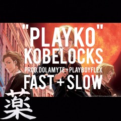 kobelocks - "PLAYKO" (dolamyte + playboyflex) | fast + slow mixxx by KUSURI 薬