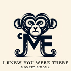 I Knew You Were There