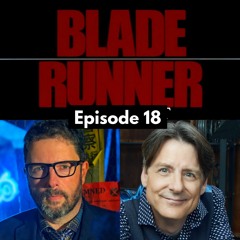 18 - The Blade Runner Workprint Chat - With Charles de Lauzirika and Bruce Wright