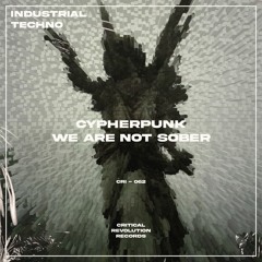 Cypherpunk - We Are Not Sober [CRI062]
