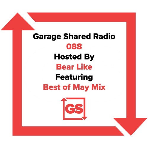 Garage Shared Radio 088 w/ Bear Like ft. Best Of May Mix