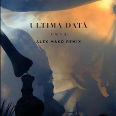 EMAA - Ultima Data | Alex Mako Remix