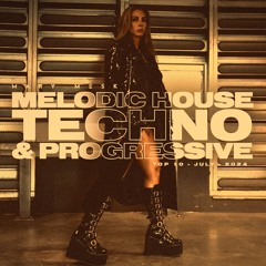 Top #10 Melodic House, Techno & Progressive House July 24