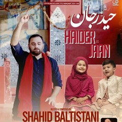 Haider (a.s) Jaan  --  Shahid Baltistani  --  Mola Ali (a.s) Qasida  --  2024