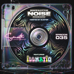 Make A Little Noise Pod Episode 35 - iLLMATiQ