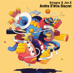 Kniagna & Jon.K - Arrête D’être Discret