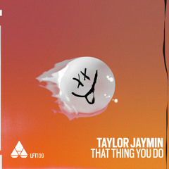 Taylor Jaymin - That Thing You Do (Original Mix)