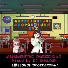 ALPHABETIC HARDCORE (mixed by DJ SMALOUM) - Lesson 39 "SCOTT BROWN"