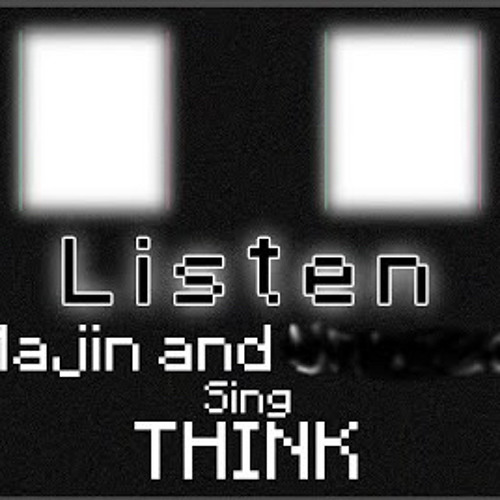 Nominal Dingus - Listen - Majin and ??? sing “Think”