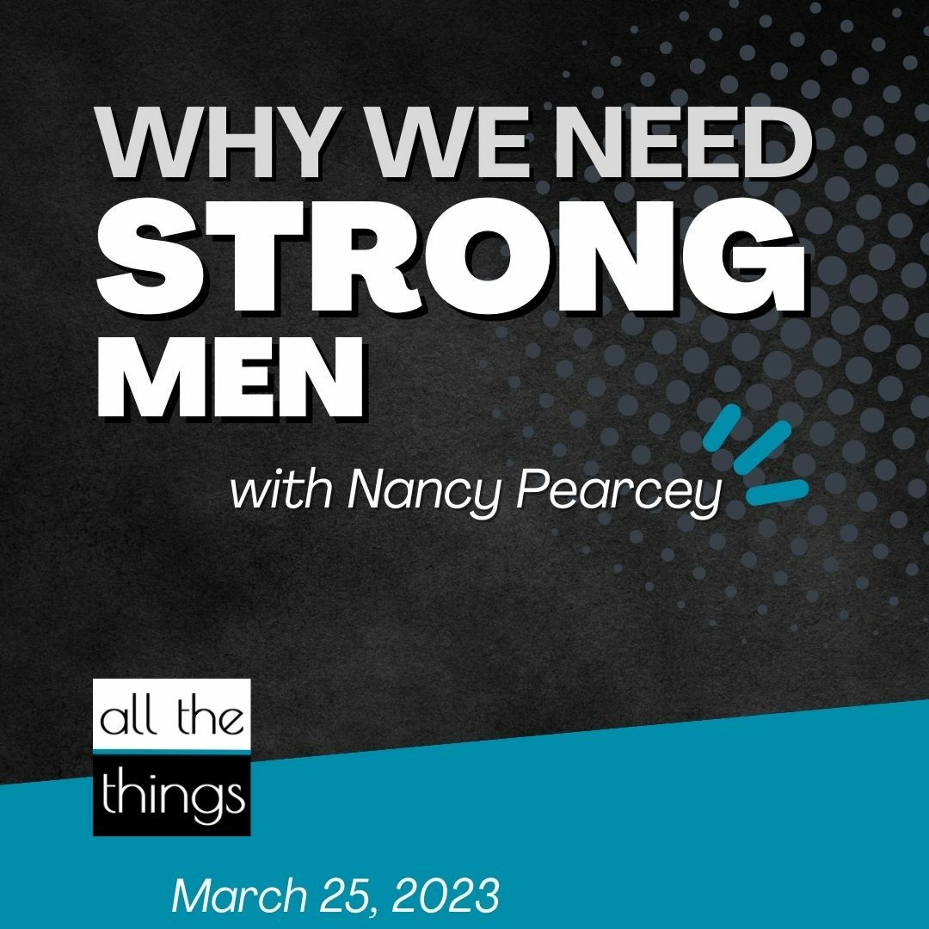 ATT#145 Why We Need Strong Men  ||  3/25/23