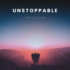 Unstoppable - PLV & Fjuka