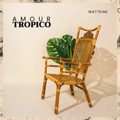 Wattkine - Amour Tropico