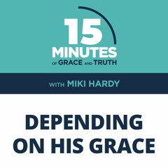 Depending on His Grace | Miki Hardy