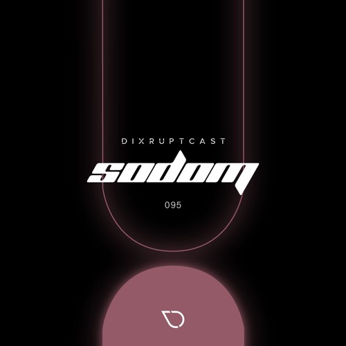 DIXRUPTCAST 095 | SODOM