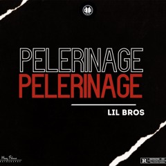 Lil Bros - PELERINAGE { Mix by R.A.B }