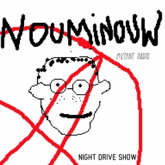 Nouminouw [NIGHT DRIVE SHOW]