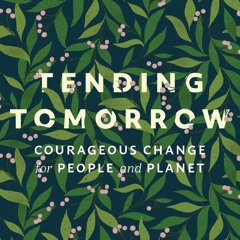 On Hope - excerpt from Tending Tomorrow: Courageous Change for People and Planet