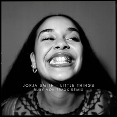 Jorja Smith - Little Things (Ruby Von Traxx Remix)