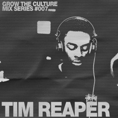 Tim Reaper - GROW THE CULTURE Mix Series: #007