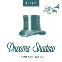 Dreams Shadow - Танцуем джаз // Electro Swing Thing #073
