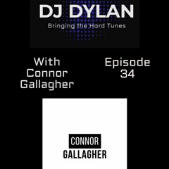 DJ Dylan Bringing The Hard Tunes With Connor Gallagher Episode 34