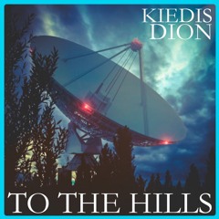 KIEDIS DION - TO THE HILLS (prod. Slap Up Mill)