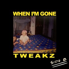 When I'm Gone - TWEAKZ (SIDE B)