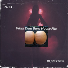 Work Dem Buns House Mix 2023 - DJ JUS FLOW