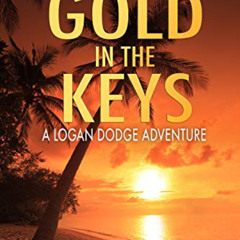 [ACCESS] KINDLE 📨 Gold in the Keys: A Logan Dodge Adventure (Florida Keys Adventure