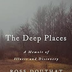 [Get] PDF EBOOK EPUB KINDLE The Deep Places: A Memoir of Illness and Discovery by Ross Gregory Douth