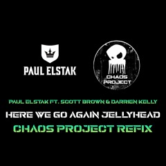 Dj Paul Elstak Feat Scott Brown Darrien Kelly - Here We Go Again Jellyhead (Chaos Project Edit)