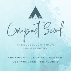 Seoul Community Radio 2024 - 02 - 01 Arondight - Compact Seoul