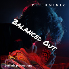 Balanced Out - DJ LUMINIX