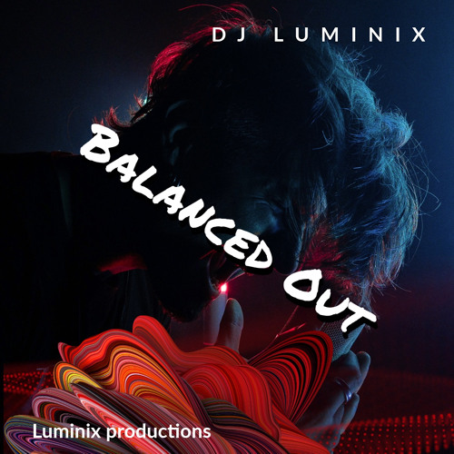 Balanced Out - DJ LUMINIX