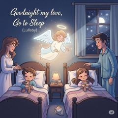 Goodnight my love, Go to Sleep (Lullaby)