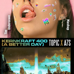 Topic, A7S x blackbear - Kernkraft 400 (A Better Day) (MistaJam Remix) x hot girl bummer (Tim Underscore Mashup)