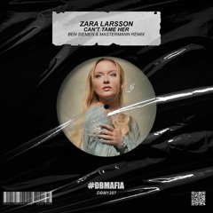 Zara Larsson - Can't Tame Her (Ben Siemen & Mastermann Remix) [BUY=FREE DOWNLOAD]