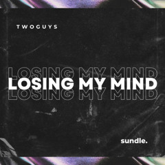 TwoGuys - Losing My Mind