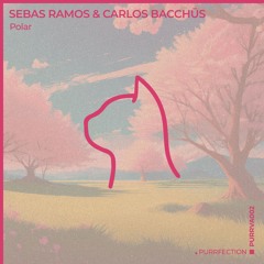 Sebas Ramos & Carlos Bacchüs - Polar [PURRFECTION]