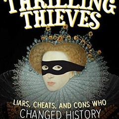 [View] EBOOK 🖍️ Thrilling Thieves: Thrilling Thieves: Liars, Cheats, and Cons Who Ch