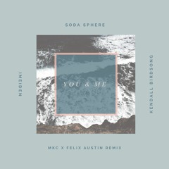 Soda Sphere & iMeiden – You And Me (Lyrics) ft. Kendall Birdsong (MKC & Felix Austin Remix)
