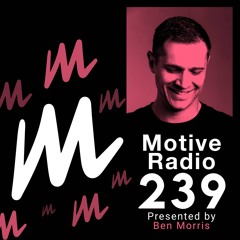 Motive Radio 239 - Presented By Ben Morris
