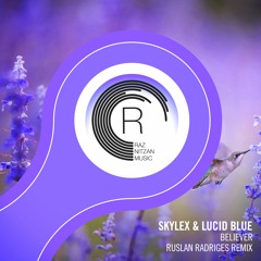 Skylex & Lucid Blue - Believer (Ruslan Radriges Remix)