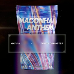 Matias x White Gangster - Maconha Anthem