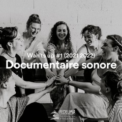 Wah'ts up #1 - Documentaire sonore